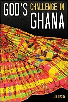 God's Challenge in Ghana by Jim Mason