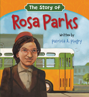 The Story of Rosa Parks by Patricia A. Pingry