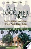 All Together Now: Creating Middle-Class Schools through Public School Choice by Richard D. Kahlenberg