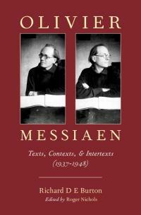 Olivier Messiaen: Texts, Contexts, and Intertexts by Richard D.E. Burton, Roger Nichols