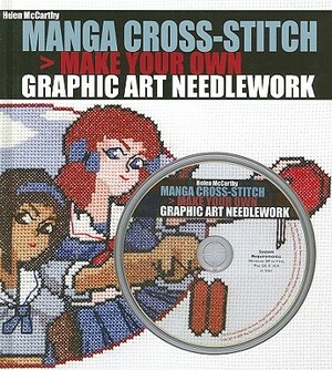Manga Cross-Stitch: Make Your Own Graphic Art Needlework [With CDROM] by Helen McCarthy