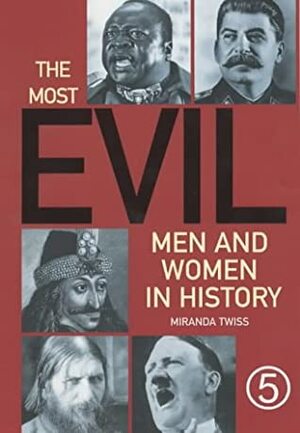 The Most Evil Men And Women In History by Miranda Twiss