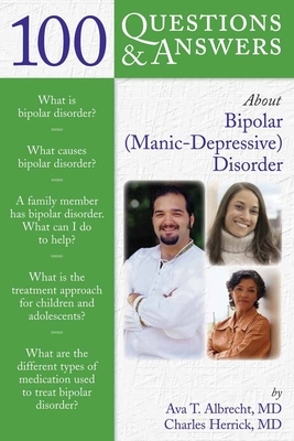 100 Questions & Answers about Bipolar (Manic-Depressive) Disorder by Ava T. Albrecht, Charles Herrick