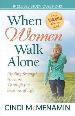 When Women Walk Alone: Finding Strength and Hope Through the Seasons of Life by Cindi McMenamin
