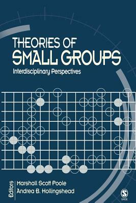 Theories of Small Groups: Interdisciplinary Perspectives by 