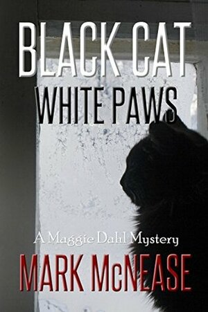 Black Cat White Paws: A Maggie Dahl Mystery by Mark McNease