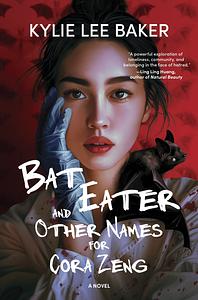 Bat Eater and Other Names for Cora Zeng by Kylie Lee Baker