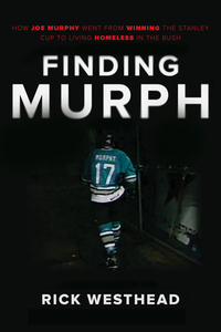 Finding Murph: From First Overall to Living Homeless in the Bush - The Tragic True Story of Joe Murphy by Rick Westhead