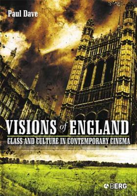 Visions of England: Class and Culture in Contemporary Cinema by Paul Dave