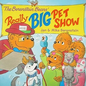 The Berenstain Bears' Really Big Pet Show by Jan Berenstain, Mike Berenstain