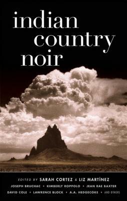 Indian Country Noir by Liz Martínez, Sarah Cortez