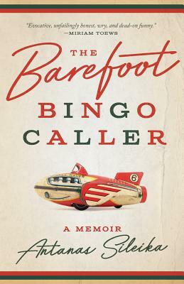 The Barefoot Bingo Caller: A Memoir by Antanas Sileika
