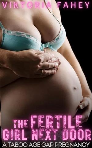 The Fertile Girl Next Door: A Forbidden Taboo Age Gap Pregnancy by Viktoria Fahey