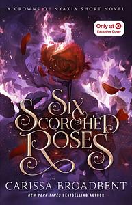 Six Scorched Roses by Carissa Broadbent