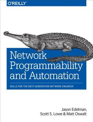 Network Programmability and Automation: Skills for the Next-Generation Network Engineer by Scott S. Lowe, Jason Edelman, Matt Oswalt