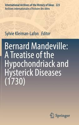 Bernard Mandeville: A Treatise of the Hypochondriack and Hysterick Diseases (1730) by 