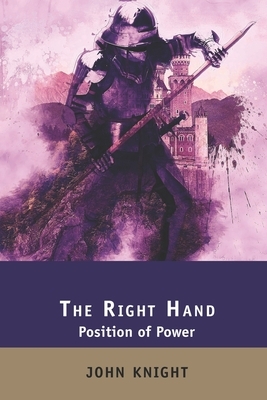 The Right Hand: Position of Power by John Knight