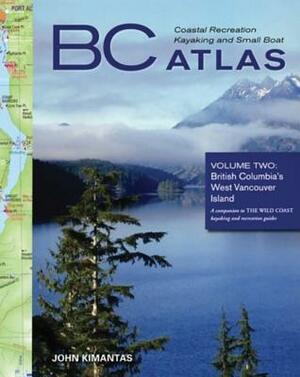 BC Coastal Recreation Kayaking and Small Boat Atlas: Vol. 2: British Columbia's West Vancouver Island by John Kimantas