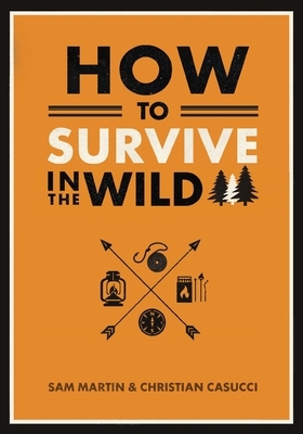 How to Survive in the Wild by Christian Casucci, Sam Martin