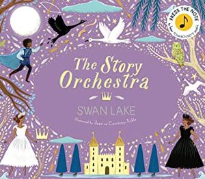 The Story Orchestra: Swan Lake: Press the note to hear Tchaikovsky's music by Katy Flint, Jessica Courtney-Tickle