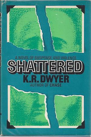 Shattered by K.R. Dwyer