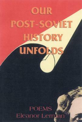 Our Post-Soviet History Unfolds: Poems by Eleanor Lerman