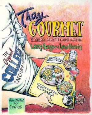 Tray Gourmet: Be Your Own Chef in the College Cafeteria by Larry Berger