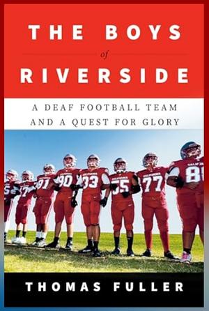 The Boys of Riverside: A Deaf Football Team and a Quest for Glory by Thomas Fuller