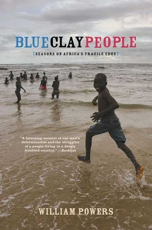 Blue Clay People: Seasons on Africa's Fragile Edge by William Powers