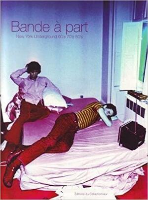 Bande A'part: New York Underground 60's 80's by Glenn O'Brien