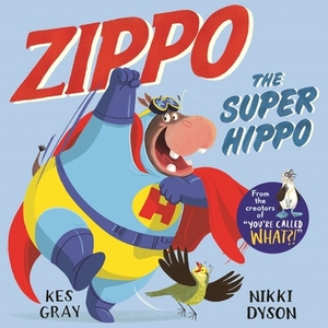 Zippo the Super Hippo by Kes Gray