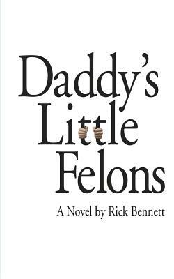 Daddy's Little Felons by Rick Bennett