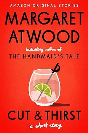 Cut and Thirst: A Short Story by Margaret Atwood