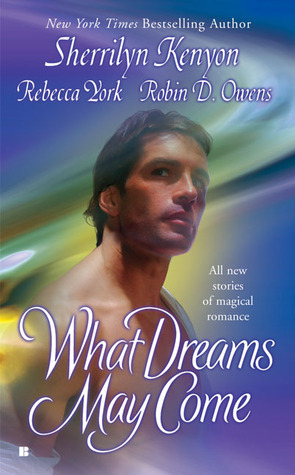 What Dreams May Come by Rebecca York, Robin D. Owens, Sherrilyn Kenyon