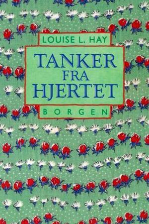 Tanker fra hjertet by Louise L. Hay