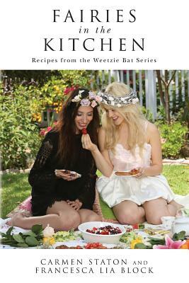 Fairies in the Kitchen: Recipes from the Weetzie Bat Series by Carmen Staton, Francesca Lia Block