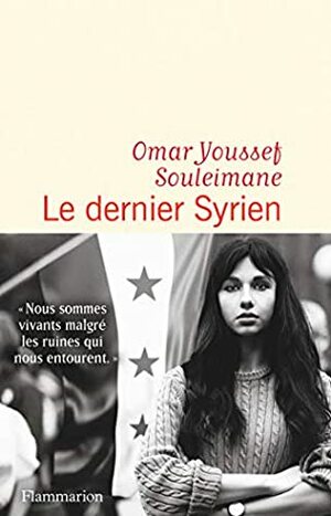 Le dernier Syrien  by Omar Youssef Souleimane