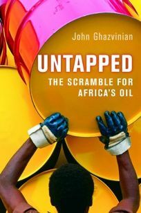 Untapped: The Scramble for Africa's Oil by John Ghazvinian