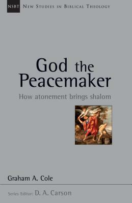 God the Peacemaker: How Atonement Brings Shalom by Graham Cole