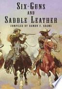 Six-Guns and Saddle Leather: A Bibliography of Books and Pamphlets on Western Outlaws and Gunmen by Ramon Frederick Adams