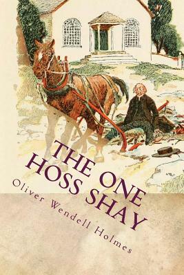 The One Hoss Shay: Illustrated by Oliver Wendell Holmes