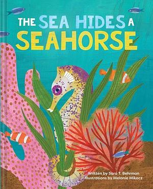 The Sea Hides a Seahorse by Sara T. Behrman