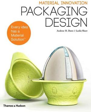 Material Innovation: Packaging Design by Andrew H. Dent, Leslie Sherr