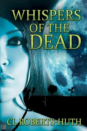 Whispers of the Dead by C.L. Roberts-Huth