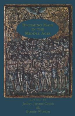 Becoming Male in the Middle Ages by 