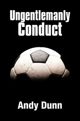Ungentlemanly Conduct by Andy Dunn