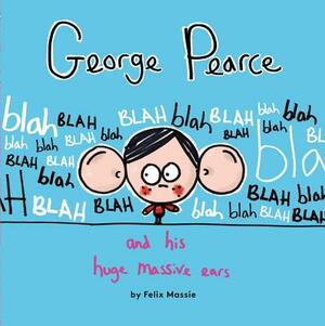 George Pearce and His Huge Massive Ears by Felix Massie