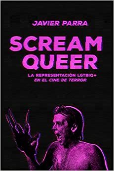 Scream Queer. La representación LGTBIQ+ en el cine de terror by Javier Parra