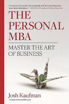 The Personal MBA: Master the Art of Business by Josh Kaufman