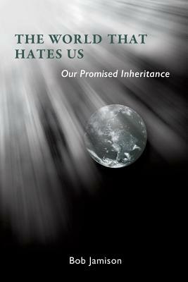 The World That Hates Us by Bob Jamison